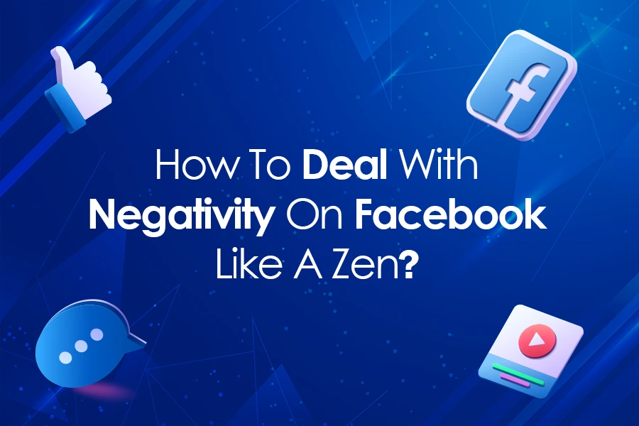 How To Deal With Negativity On Facebook Like A Zen?