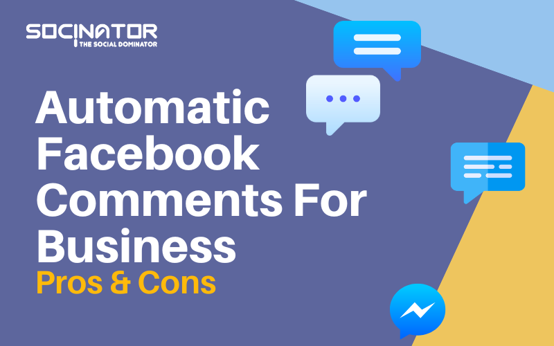 Pros & Cons Of Using Automatic Facebook Comments For Business